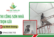 Cần thi công sơn nhà trọn gói tại Bình Dương - Đến ngay Sơn Đại Thiên Lộc